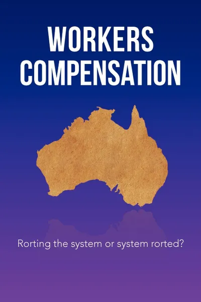 Обложка книги Workers Compensation. Rorting the system or system rorted?, Stewart