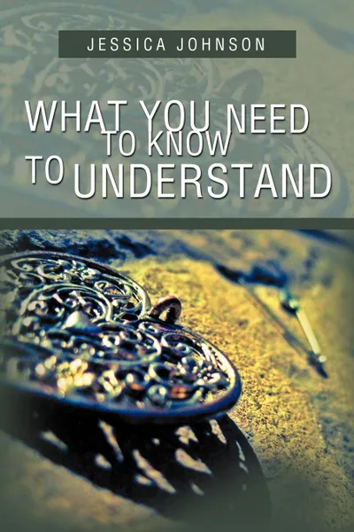 Обложка книги What You Need to Know to Understand, Jessica Johnson