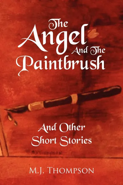 Обложка книги The Angel and the Paintbrush. And Other Short Stories, M. J. Thompson