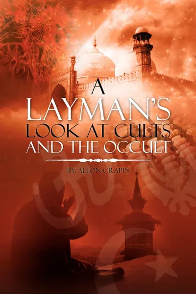 Обложка книги A Layman's Look at Cults and the Occult, Alton Crapps