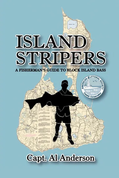 Обложка книги ISLAND STRIPERS. A Fisherman's Guide to Block Island, Capt. AL ANDERSON