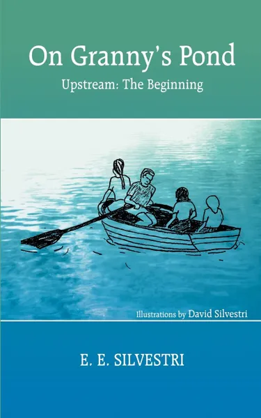 Обложка книги On Granny's Pond. Upstream: The Beginning, E. E. Silvestri