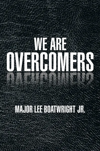 Обложка книги WE ARE OVERCOMERS, MAJOR LEE JR. BOATWRIGHT