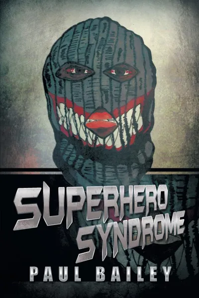 Обложка книги Superhero Syndrome, Paul Bailey