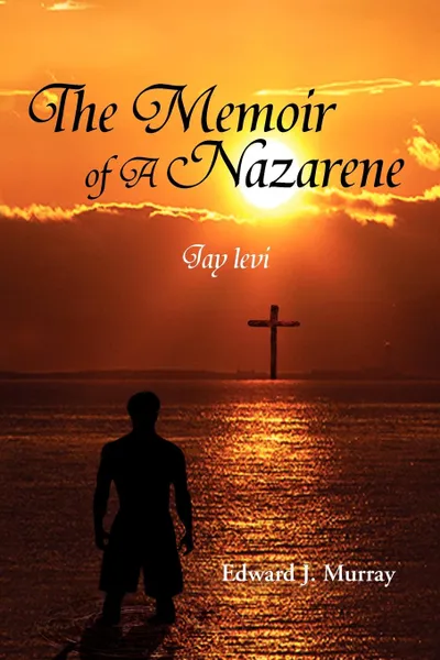 Обложка книги The Memoir of a Nazarene. Jay Levi, Edward J. Murray