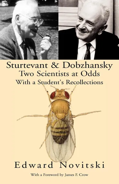 Обложка книги Sturtevant and Dobzhansky Two Scientists at Odds. With a Student's Recollections, Edward Novitsky, Example Joint Author