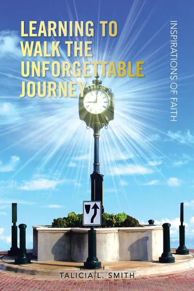 Обложка книги Learning to Walk the Unforgettable Journey. Inspirations of Faith, Talicia L. Smith