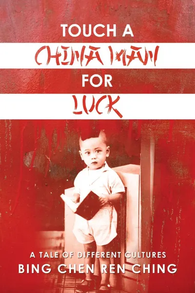Обложка книги Touch a Chinaman for Luck. A Tale of Different Cultures, Bing Chen Ren Ching