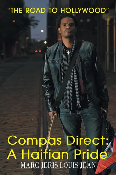 Обложка книги Compas Direct. A Haitian Pride: The Road to Hollywood, Marc Jeris Louis Jean