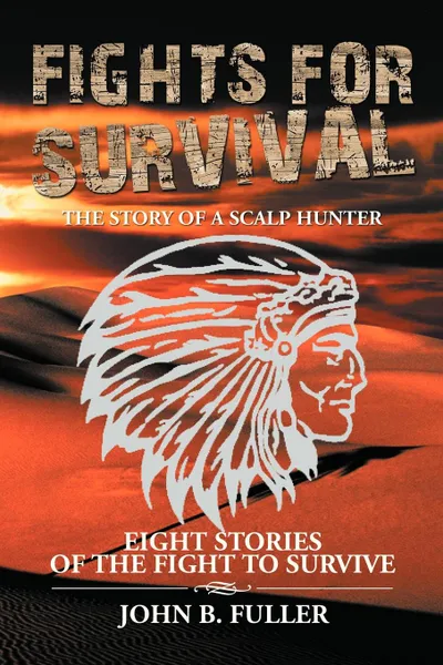 Обложка книги Fights for Survival. The Story of a Scalp Hunter, John B. Fuller