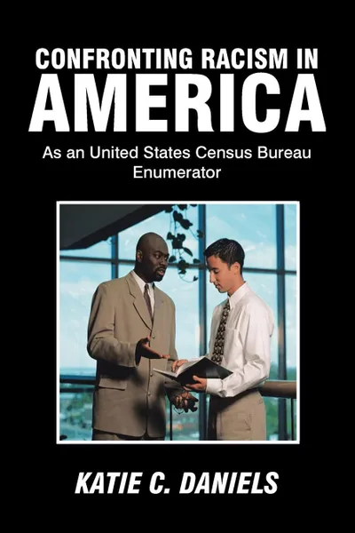 Обложка книги Confronting Racism in America. As an United States Census Bureau Enumerator, Katie C. Daniels