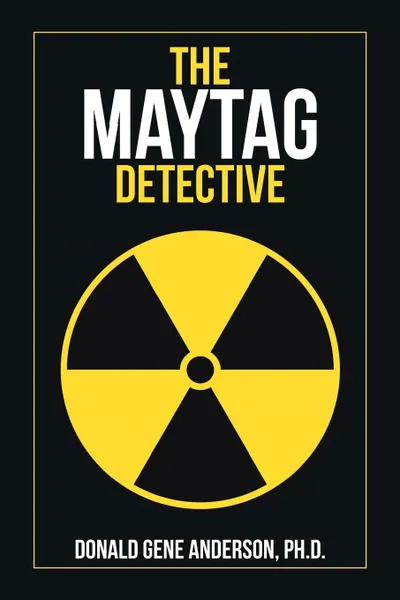 Обложка книги The Maytag Detective, Donald Gene Anderson Ph. D.