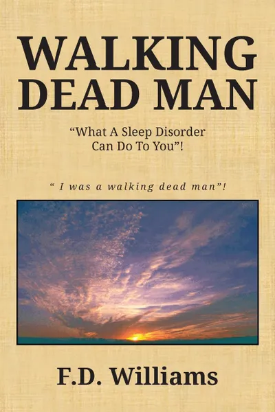 Обложка книги Walking Dead Man. What a Sleep Disorder Can Do to You!, F. D. Williams