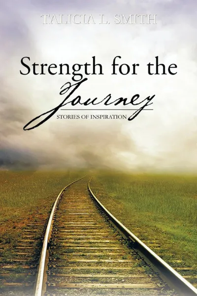 Обложка книги Strength for the Journey. Stories of Inspiration, Talicia L. Smith