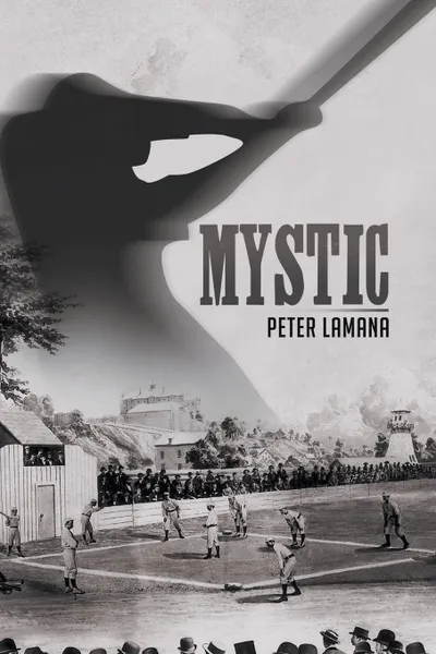 Обложка книги Mystic. A Small Town From Base Ball's Yesterday, Ed.D. Peter A. Lamana