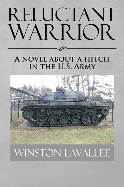 Обложка книги Reluctant Warrior. A Novel about a Hitch in the U.S. Army, Winston Lavallee