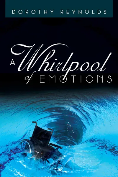 Обложка книги A Whirlpool of Emotions. The True Story of the Highs and Lows of Coping with Being Disabled, Dorothy Reynolds