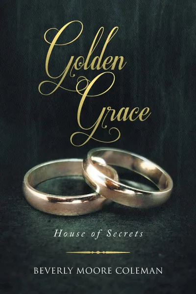 Обложка книги Golden Grace. House of Secrets, Beverly Moore Coleman