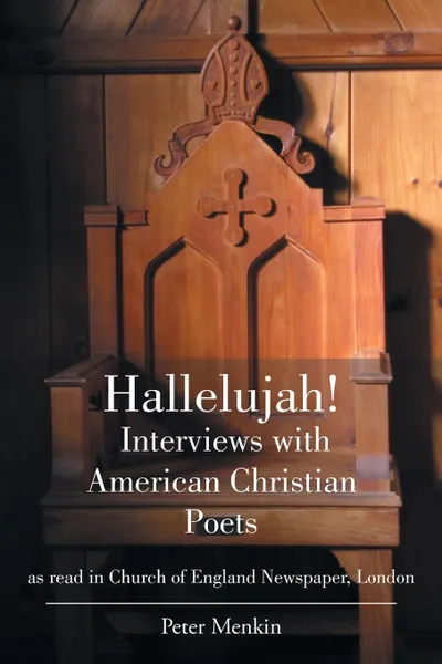 Обложка книги Hallelujah! Interviews with American Christian Poets as read in Church of England Newspaper, London. as read in Church of England Newspaper, London, Peter Menkin Obl Cam OSB