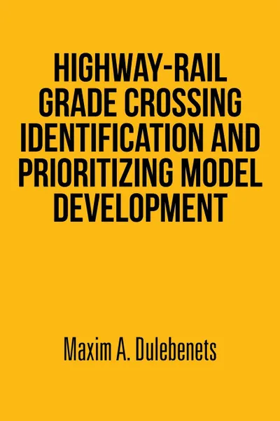 Обложка книги Highway-Rail Grade Crossing Identification and Prioritizing Model Development, Maxim a. Dulebenets