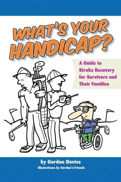 Обложка книги What's Your Handicap?. A Guide to Stroke Recovery for Survivors and Their Families, Gordon Davies