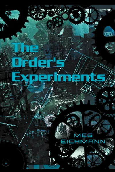 Обложка книги The Order's Experiments, Meg Eichmann