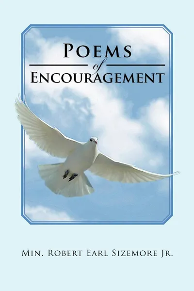 Обложка книги Poems of   Encouragement, Min. Robert Earl Sizemore Jr.