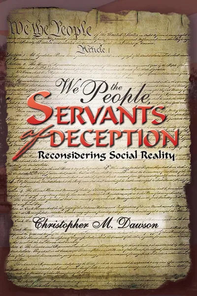 Обложка книги We the People, Servants of Deception. Reconsidering Social Reality, Christopher M. Dawson