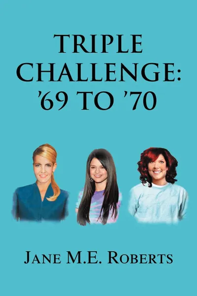 Обложка книги Triple Challenge. '69 to '70, Jane M. E. Roberts