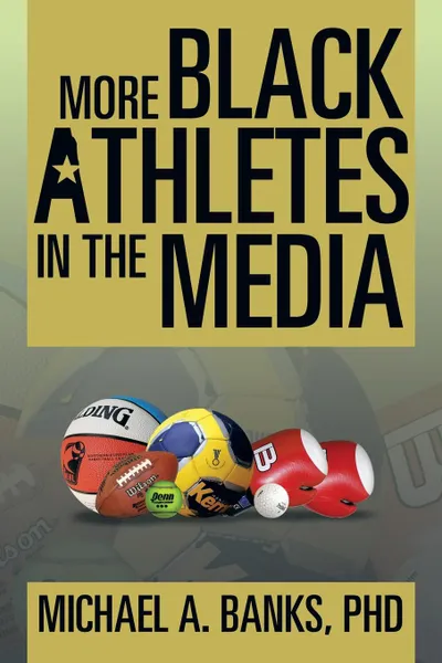 Обложка книги More Black Athletes in the Media, Phd Michael a. Banks