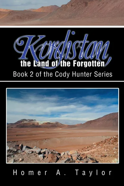 Обложка книги Kurdistan, the Land of the Forgotten. Book 2 of the Cody Hunter Series, Homer a. Taylor
