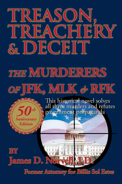 Обложка книги TREASON, TREACHERY & DECEIT. The Murderers of JFK, MLK, & RFK, J. D. James D. Norvell