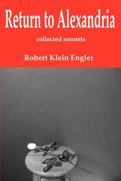 Обложка книги Return to Alexandria. Collected Sonnets, Robert Klein Engler