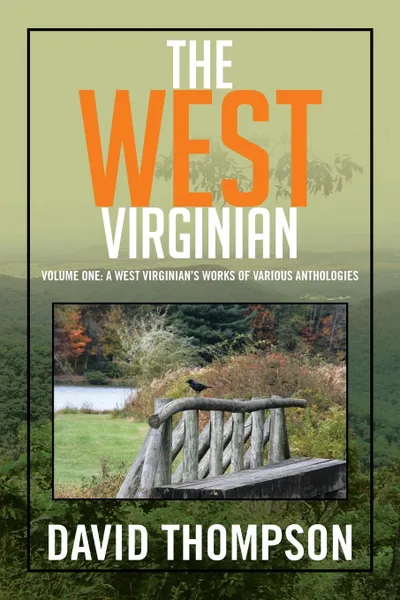 Обложка книги The West Virginian. Volume One: A West Virginian's Works of Various Anthologies, David Thompson