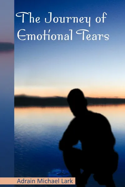 Обложка книги The Journey of Emotional Tears, Adrain Michael Lark