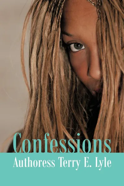 Обложка книги Confessions, Authoress Terry E. Lyle