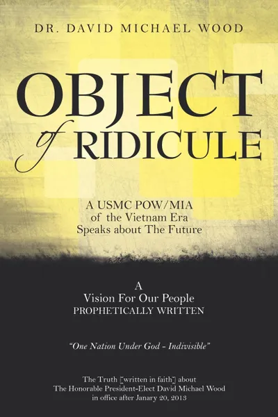 Обложка книги Object of Ridicule. A USMC POW/MIA of the Vietnam Era Speaks about the Future, David Michael Wood