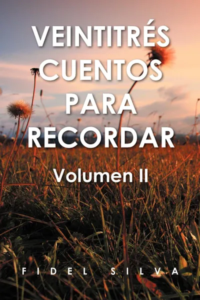 Обложка книги Veintitr S Cuentos Para Recordar. Volumen II, Profr Fidel Silva Flores