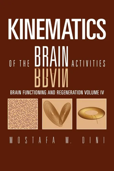 Обложка книги Brain Functioning and Regeneration. Kinematics of the Brain Activities Volume IV, Mostafa M. Dini