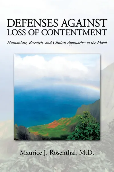 Обложка книги Defenses Against Loss of Contentment. Humanistic, Research, and Clinical Approaches to the Mood, M.D. Maurice J. Rosenthal