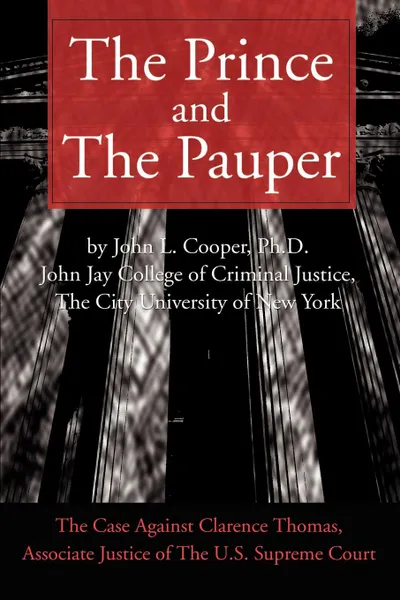 Обложка книги The Prince and the Pauper. The Case Against Clarence Thomas, Associate Justice of the U.S. Supreme Court, John L. Cooper