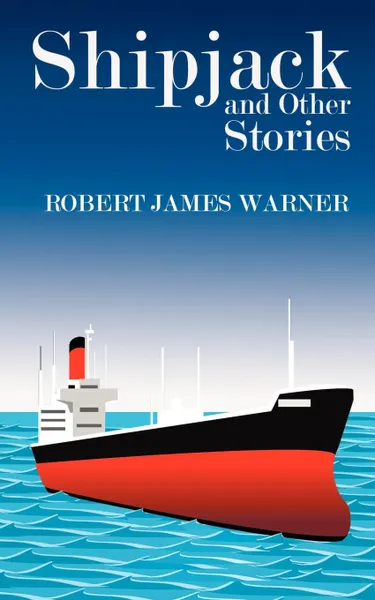 Обложка книги Shipjack and Other Stories, Robert  James Warner