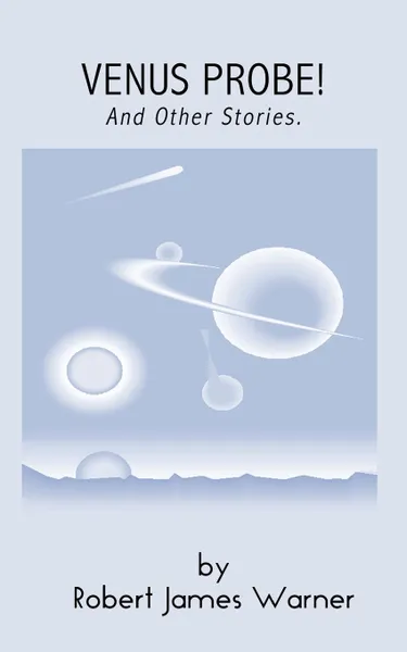 Обложка книги Venus Probe!. And Other Stories, Robert  James Warner