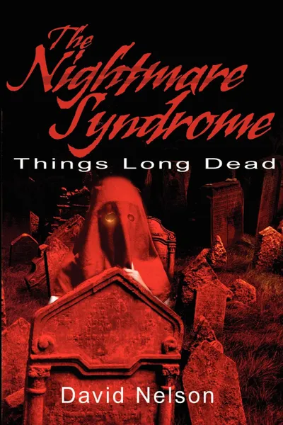 Обложка книги The Nightmare Syndrome. Things Long Dead, David Nelson