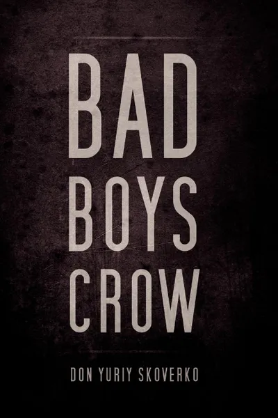 Обложка книги Bad Boys Crow, Don Yuriy Skoverko