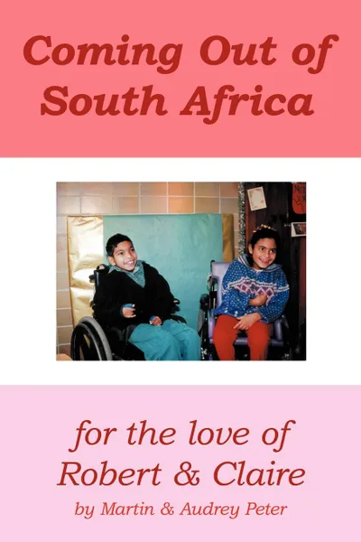 Обложка книги Coming Out of South Africa. For the Love of Robert and Claire, Martin Peter