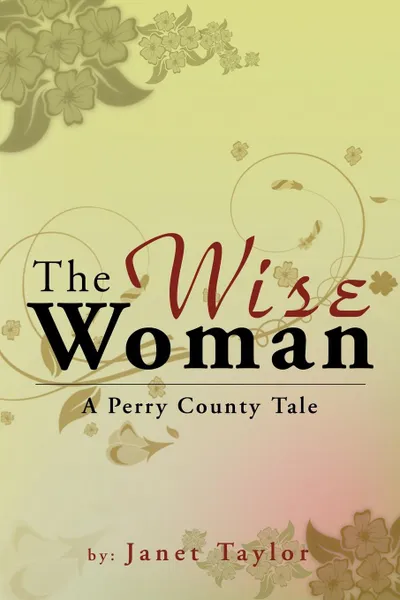 Обложка книги The Wise Woman. A Perry County Tale, Janet Taylor