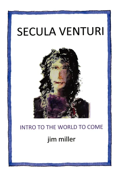 Обложка книги Secula Venturi. The World to Come: The World to Come, Jim Miller