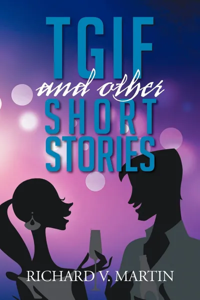 Обложка книги Tgif and Other Short Stories, Richard V. Martin