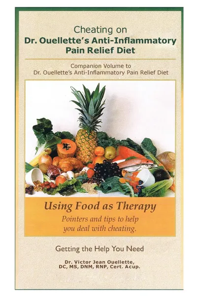 Обложка книги Cheating on Dr. Ouellette's Anti-Inflammatory Pain Relief Diet Second Edition. Companion Volume to Dr. Ouellette's Anti-Inflammatory Pain Relief Diet, Victor Jean Ouellette